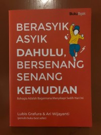 Image of Berasyik Asyik Dahulu, Bersenang Senang Kemudian